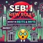 SEBI's New Framework for REITs and InvITs: What It Means for Investors