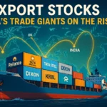 Export Stocks to Watch: India’s Global Trade Boom and Top Performers