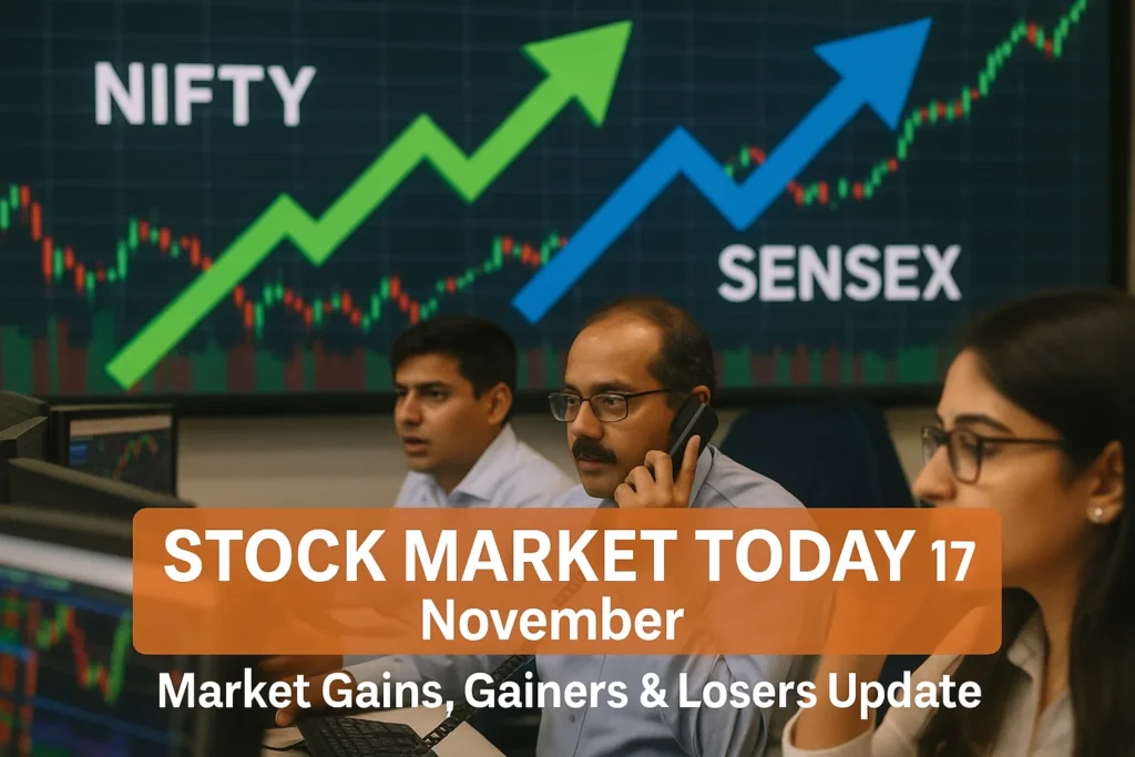 Stock Market 17 November – Full Market Update, Gainers, Losers & Why the Market Is Up